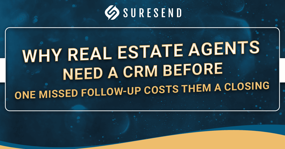 SureSend CRM Resource Center banner—SURESEND logo, "Why Real Estate Agents Need a CRM" message, blue/yellow graphic background.