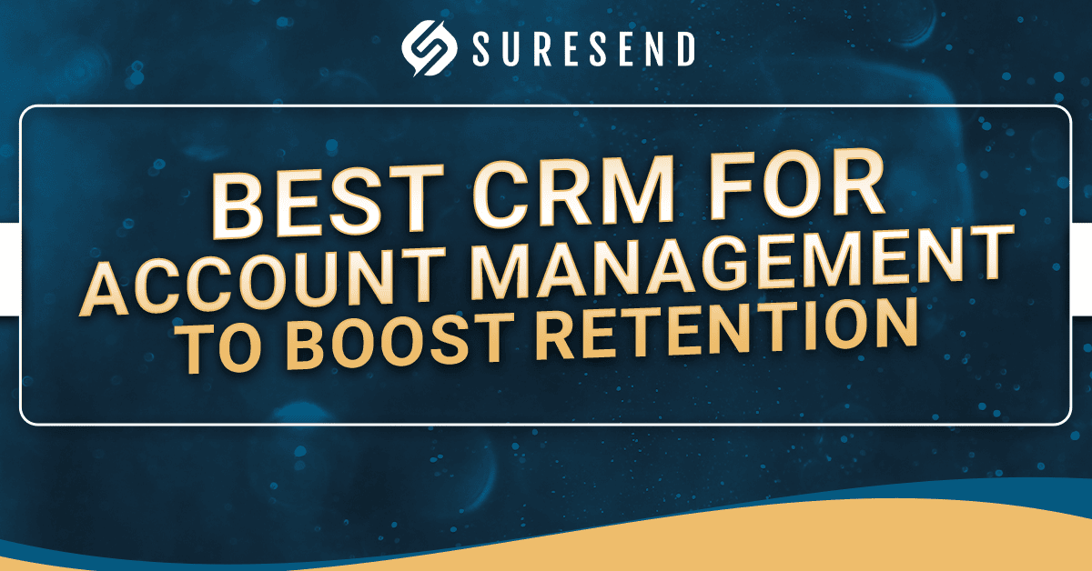 Blue and gold SureSend graphic with logo, "Best CRM for Account Management to Boost Retention"—SureSend CRM Resource Center.