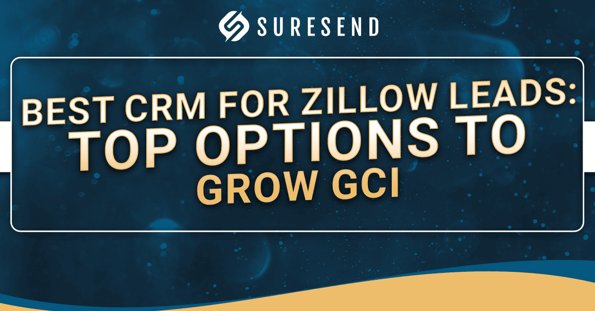 A blue and gold graphic featuring the Suresend logo and the text: “Best CRM for Zillow Leads: Top options to grow GCI.” This design highlights the top solutions for maximizing your Zillow lead conversions.