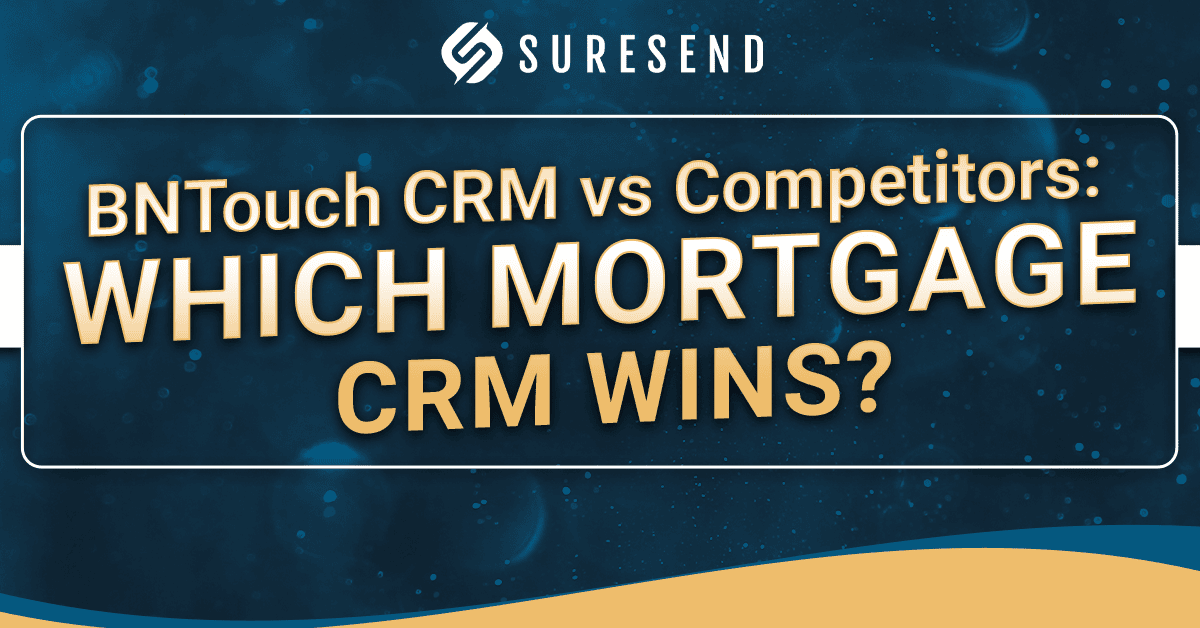 A graphic featuring the SureSend logo and the text: “BNTouch CRM vs Competitors: WHICH MORTGAGE CRM WINS?” on a blue background with yellow accents, highlighting how BNTouch CRM stands out among competing mortgage solutions.