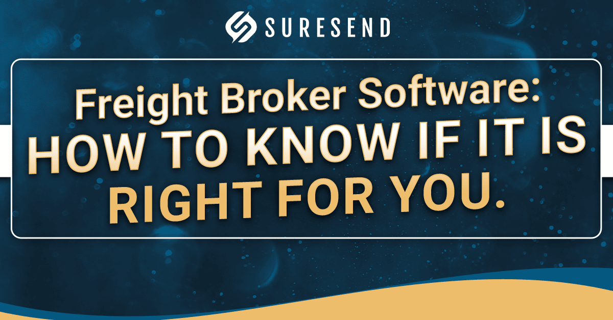 A digital banner featuring the Suresend logo and the text: “Freight Broker Software: How to Know If It Is Right for You.” Designed with a blue background and gold and white accents, this banner highlights the benefits of freight broker software in an eye-catching, modern style.