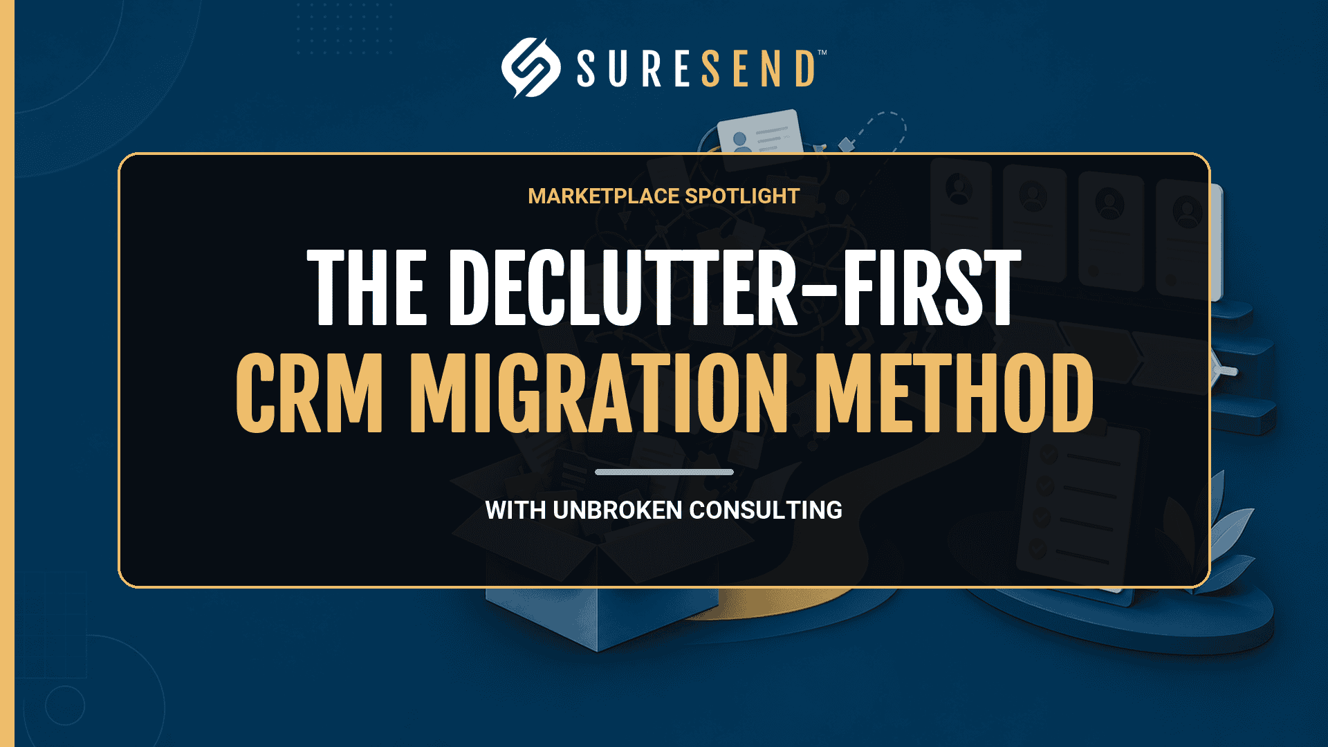Marketplace Spotlight featured graphic: the declutter-first CRM migration method from Unbroken Consulting on Sure Send
